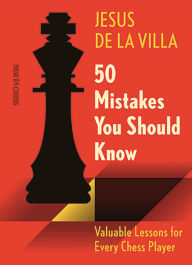 Title: 50 Mistakes You Should Know: Valuable Lessons for Every Chess Player, Author: Jesus de la Villa