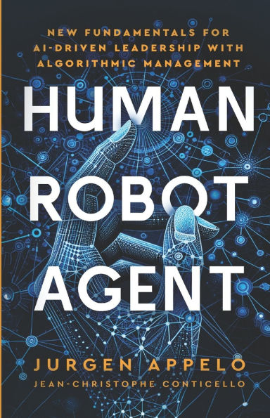 Human Robot Agent: New Fundamentals for AI-Driven Leadership with Algorithmic Management