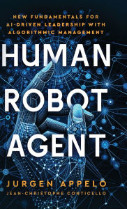 Title: Human Robot Agent: New Fundamentals for AI-Driven Leadership with Algorithmic Management, Author: Jurgen Appelo