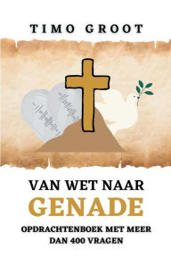 Title: Van wet naar genade - Opdrachtenboek: De rol van de wet en genade in het leven van een Christen, Author: Timo Groot