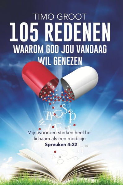 105 redenen waarom God jou vandaag wil genezen: Mijn woorden sterken heel het lichaam als een medicijn - Spreuken 4:22