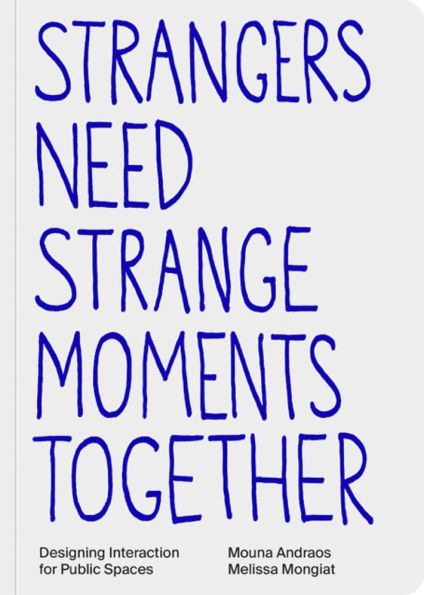 Strangers Need Strange Moments Together: Designing Interaction for Public Spaces