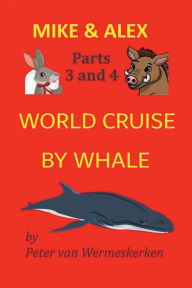 Title: World Cruise by Whale: Mike & Alex, Parts 3 and 4, Author: Peter van Wermeskerken