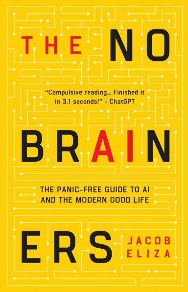 The No-Brainers: Your Panic-Free Guide to AI and the Modern Good Life