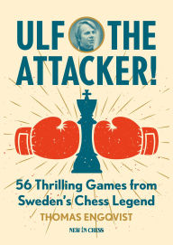 Title: Ulf - The Attacker: 56 Thrilling Games from Sweden's Chess Legend, Author: Thomas Engqvist