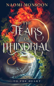 Title: The Tears of Ithindrial: To the Heart, Author: Naomi Monsoon