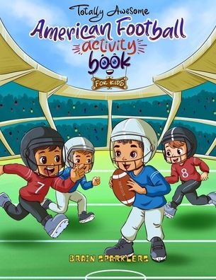 Totally Awesome American Football Activity Book for Kids: Fun Puzzles, Games, and Brain Challenges for Young Football Fans!