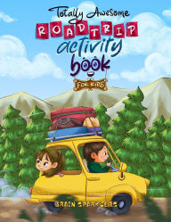 Title: Totally Awesome Road trip Activity Book for Kids: Boredom-Busting Puzzles, Brain Games & Drawing Activities for Travel Fun, Author: Brain Sparklers