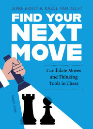 Title: Find Your Next Move: Candidate Moves and Thinking Tools in Chess, Author: Sipke Ernst