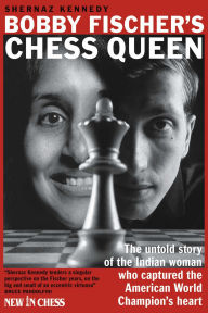 Title: Bobby Fischer's Chess Queen: The untold story of the Indian woman who captured the American World Champion's heart, Author: Shernaz Kennedy