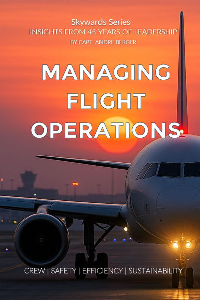 Managing Flight Operations: CREW SAFETY EFFICIENCY SUSTAINABILITY