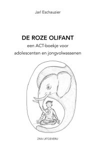 Title: De Roze Olifant: Een ACT-boekje voor adolescenten en jongvolwassenen, Author: Faber Eschauzier