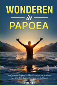 Title: Wonderen in Papoea, Author: Tim Lit