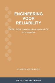 Title: Engineering voor reliability: FMEA, RCM, onderhoudbaarheid en LCC voor projecten, Author: Martin Van Den Hout