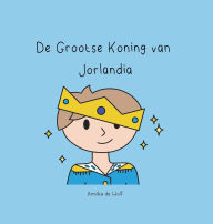 Title: De Grootse Koning van Jorlandia, Author: Annika de Wolf
