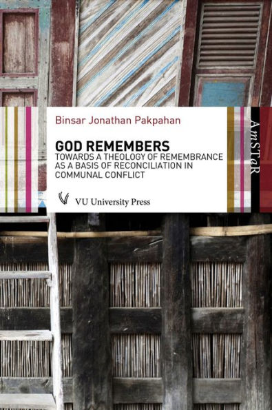 God Remembers: Towards a Theology of Remembrance as a Basis of Reconciliation in Communal Conflict