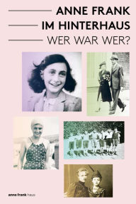 Title: Anne Frank im Hinterhaus - wer war wer?, Author: Aukje Vergeest