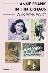 Title: Anne Frank im Hinterhaus - Wer war Wer?, Author: Aukje Vergeest