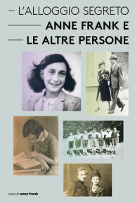 Title: L'Alloggio Segreto - Anne Frank e le altre persone, Author: Aukje Vergeest