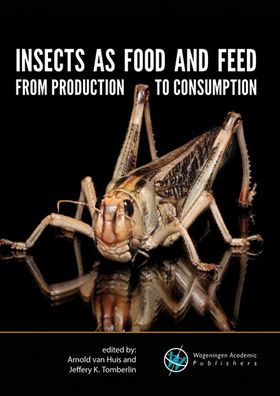 Insects As Food and Feed : From Production to Consumption