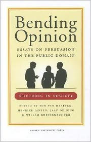 Title: Bending Opinion: Essays on Persuasion in the Public Domain, Author: Ton Van Haaften