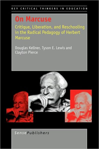 On Marcuse: Critique, Liberation, and Reschooling in the Radical Pedagogy of Herbert Marcuse