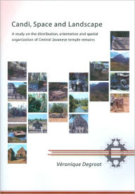 Title: Candi, Space and Landscape: A Study on the Distribution, Orientation and Spatial Organization of Central Javanese Temple Remains, Author: V. M. Y. Degroot