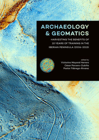 Archaeology and Geomatics: Harvesting the benefits of 10 years of training in the Iberian Peninsula (2006-2015)