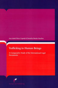 Title: Trafficking in Human Beings: A Comparative Study of the International Legal Documents, Author: Ana Isabel Perez Cepeda