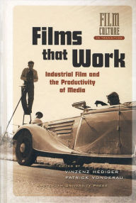 Title: Films that Work: Industrial Film and the Productivity of Media, Author: Vinzenz Hediger