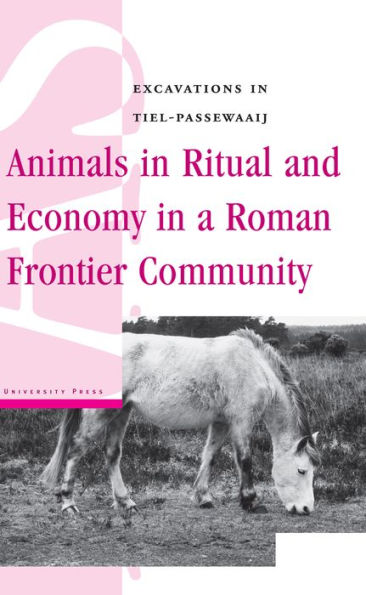 Animals in Ritual and Economy in a Roman Frontier Community: Excavations in Tiel-Passewaaij