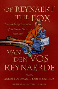 Title: Of Reynaert the Fox: Text and Facing Translation of the Middle Dutch Beast Epic, Author: A.Th. Bouwman