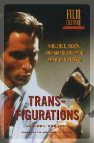 Title: Transfigurations: Violence, Death and Masculinity in American Cinema, Author: Asbjorn Gronstad