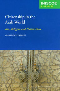 Title: Citizenship in the Arab World: Kin, Religion and Nation-State, Author: Gianluca P. Parolin