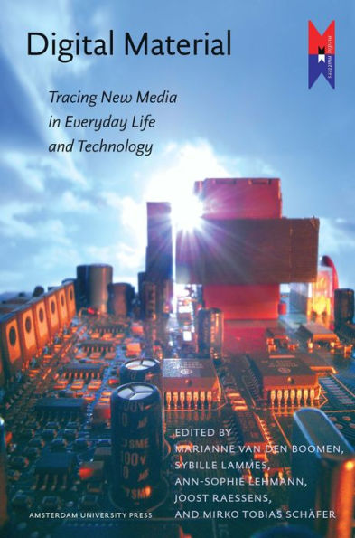 Digital Material: Tracing New Media in Everyday Life and Technology