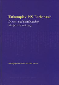 Title: Tatkomplex: NS-Euthanasie: Die ost- und westdeutschen Strafurteile seit 1945, Author: Dick de Mildt