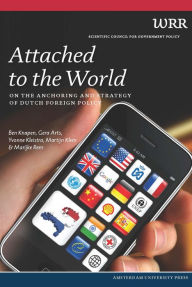 Title: Attached To The World. On The Anchoring And Strategy Of Dutch Foreign Policy, Author: Ben Knapen