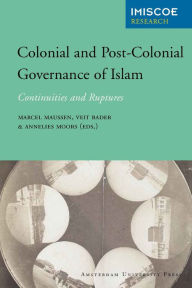 Title: Colonial and Post-Colonial Governance of Islam: Continuities and Ruptures, Author: Marcel Maussen