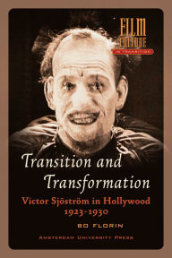 Title: Transition and Transformation: Victor Sjostrom in Hollywood 1923-1930, Author: Bo Florin