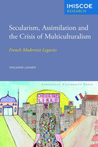 Title: Secularism, Assimilation and the Crisis of Multiculturalism: French Modernist Legacies, Author: Yolande Jansen