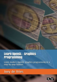 Title: Learn OpenGL: Learn modern OpenGL graphics programming in a step-by-step fashion., Author: Joey de Vries