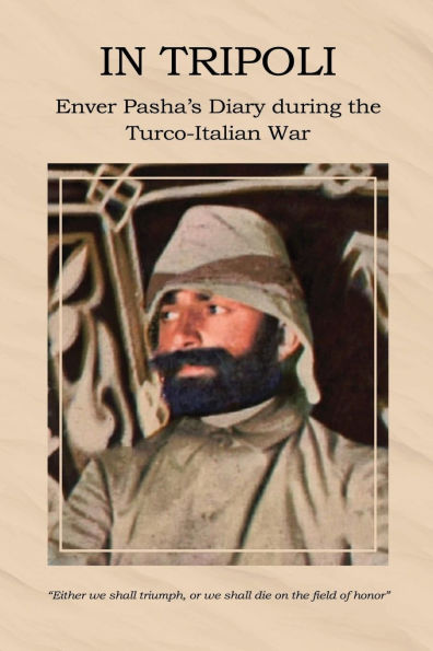 In Tripoli: Enver Pasha's Diary during the Turco-Italian War