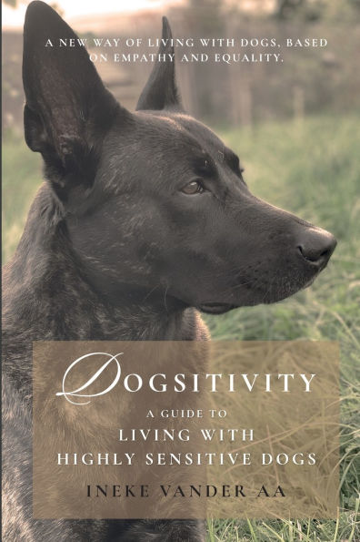 Dogsitivity: A Guide to Living with Highly Sensitive Dogs