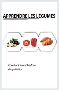 Title: Apprendre les Legumes, Author: Glorya Phillips