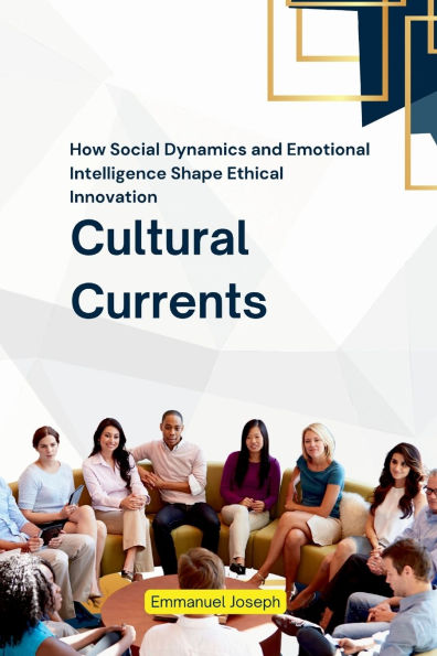 Cultural Currents, How Social Dynamics and Emotional Intelligence Shape Ethical Innovation