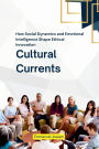 Cultural Currents, How Social Dynamics and Emotional Intelligence Shape Ethical Innovation