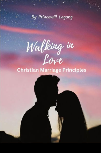 Walking in Love: Christian Marriage Principles