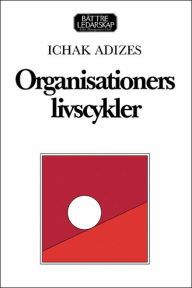 Title: Organisationers Livscykler Managing Corp, Author: Ichak Adizes Ph.D.