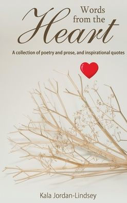 Words from The Heart: A collection of poetry and prose, and inspirational quotes