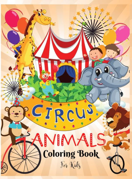 Circus Animals Coloring Book for Kids: Fun Circus Animals Coloring Book ...